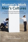 Women's Work, Men's Cultures : Overcoming Resistance and Changing Organizational Cultures - Book
