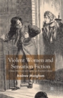 Violent Women and Sensation Fiction : Crime, Medicine and Victorian Popular Culture - eBook