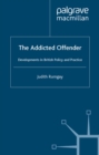 The Addicted Offender : Developments in British Policy and Practice - eBook