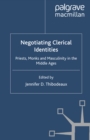 Negotiating Clerical Identities : Priests, Monks and Masculinity in the Middle Ages - eBook