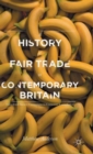 A History of Fair Trade in Contemporary Britain : From Civil Society Campaigns to Corporate Compliance - Book