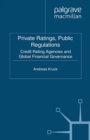 Private Ratings, Public Regulations : Credit Rating Agencies and Global Financial Governance - eBook