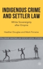 Indigenous Crime and Settler Law : White Sovereignty after Empire - Book
