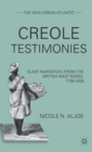Creole Testimonies : Slave Narratives from the British West Indies, 1709-1838 - Book