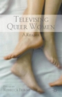 Televising Queer Women : A Reader - Book
