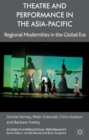 Theatre and Performance in the Asia-Pacific : Regional Modernities in the Global Era - Book