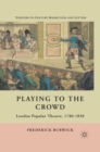 Playing to the Crowd : London Popular Theatre, 1780-1830 - eBook