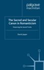 The Sacred and Secular Canon in Romanticism : Preserving the Sacred Truths - eBook