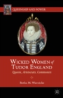 Wicked Women of Tudor England : Queens, Aristocrats, Commoners - eBook