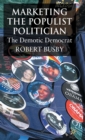 Marketing the Populist Politician : The Demotic Democrat - Book