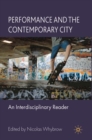 Performance and the Contemporary City : An Interdisciplinary Reader - Book