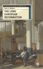 The Long European Reformation : Religion, Political Conflict, and the Search for Conformity, 1350-1750 - Book