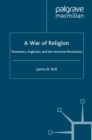A War of Religion : Dissenters, Anglicans and the American Revolution - eBook