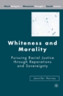 Whiteness and Morality : Pursuing Racial Justice Through Reparations and Sovereignty - eBook