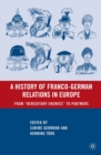A History of Franco-German Relations in Europe : From "Hereditary Enemies" to Partners - eBook