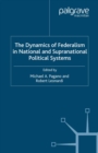 The Dynamics of Federalism in National and Supranational Political Systems - eBook