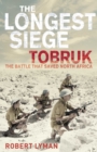 The Longest Siege : Tobruk- The Battle that Saved North Africa - eBook