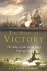 The Habit of Victory : The Story of the Royal Navy 1545 to 1945 - Book