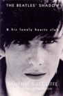 The Beatles' Shadow : Stuart Sutcliffe & His Lonely Hearts Club - Book