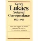 Georg Lukacs: Selected Correspondence, 1902-1920 : Dialogues with Weber, Simmel, Buber, Mannheim, and Others - Book