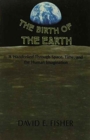 The Birth of the Earth : A Wanderlied Through Space, Time, and the Human Imagination - Book