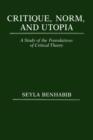 Critique, Norm, and Utopia : A Study of the Foundations of Critical Theory - Book