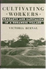 Cultivating Workers : Peasants and Capitalism in a Sudanese Village - Book