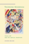 Theorizing Modernism : Visual Art and the Critical Tradition - Book
