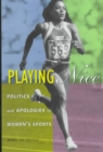 Playing Nice : Politics and Apologies in Women's Sports - Book