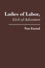 Ladies of Labor, Girls of Adventure : Working Women, Popular Culture, and Labor Politics at the Turn of the Twentieth Century - Book