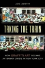 Taking the Train : How Graffiti Art Became an Urban Crisis in New York City - Book