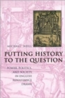 Putting History to the Question : Power, Politics, and Society in English Renaissance Drama - Book