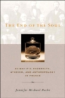 The End of the Soul : Scientific Modernity, Atheism and Anthropology in France - Book