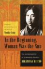 In the Beginning, Woman Was the Sun : The Autobiography of a Japanese Feminist - Book