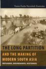 The Long Partition and the Making of Modern South Asia : Refugees, Boundaries, Histories - Book