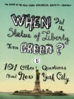 When Did the Statue of Liberty Turn Green? : And 101 Other Questions About New York City - Book