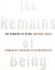 The Remains of Being : Hermeneutic Ontology After Metaphysics - Book