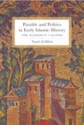 Parable and Politics in Early Islamic History : The Rashidun Caliphs - Book