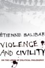 Violence and Civility : On the Limits of Political Philosophy - Book