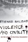 Violence and Civility : On the Limits of Political Philosophy - Book