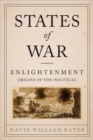 States of War : Enlightenment Origins of the Political - Book