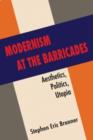 Modernism at the Barricades : aesthetics, Politics, Utopia - Book