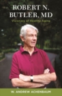 Robert N. Butler, MD : Visionary of Healthy Aging - Book