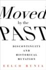 Moved by the Past : Discontinuity and Historical Mutation - Book