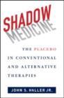 Shadow Medicine : The Placebo in Conventional and Alternative Therapies - Book