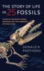 The Story of Life in 25 Fossils : Tales of Intrepid Fossil Hunters and the Wonders of Evolution - Book