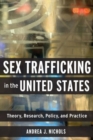 Sex Trafficking in the United States : Theory, Research, Policy, and Practice - Book