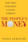 The People’s Money : How China Is Building a Global Currency - Book