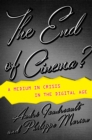 The End of Cinema? : A Medium in Crisis in the Digital Age - Book