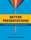 Better Presentations : A Guide for Scholars, Researchers, and Wonks - Book